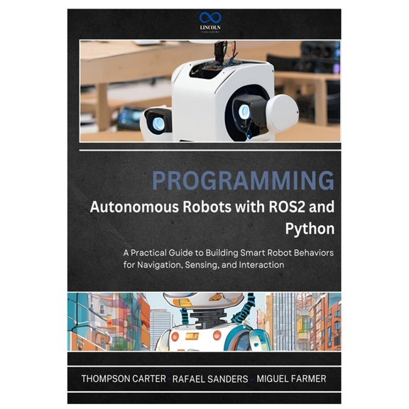 R0s2 Programming Autonomous Robots with ROS2 and Python: A Practical Guide to Building Smart Robot Behaviors for Navigation, , Book 1, (Paperback)