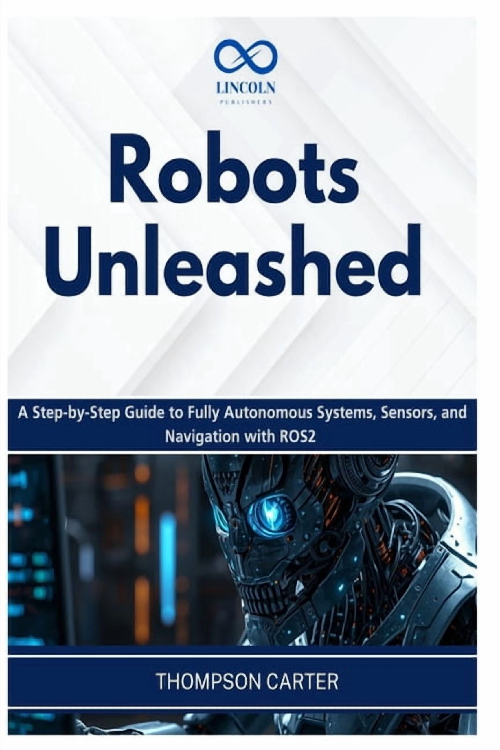 R0s2 Robots Unleashed: A Step-by-Step Guide to Fully Autonomous Systems, Sensors, and Navigation with ROS2, Book 13, (Paperback)