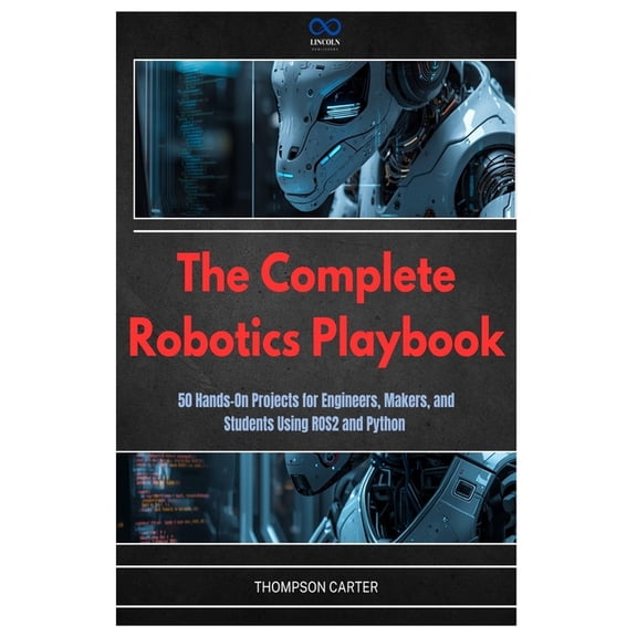 R0s2 The Complete Robotics Playbook: 50 Hands-On Projects for Engineers, Makers, and Students Using ROS2 and Python, Book 18, (Paperback)