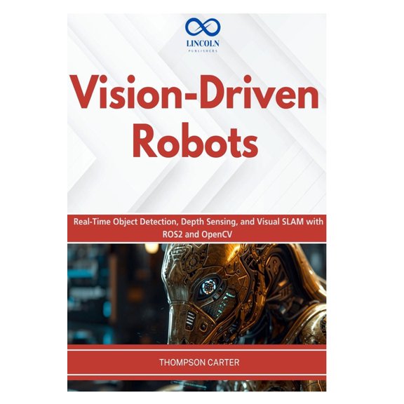R0s2 Vision-Driven Robots: Real-Time Object Detection, Depth Sensing, and Visual SLAM with ROS2 and OpenCV, Book 21, (Paperback)