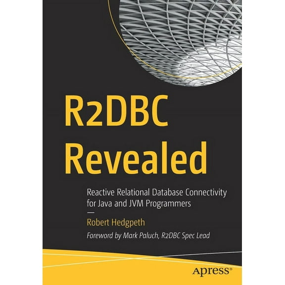 R2dbc Revealed: Reactive Relational Database Connectivity for Java and Jvm Programmers, (Paperback)