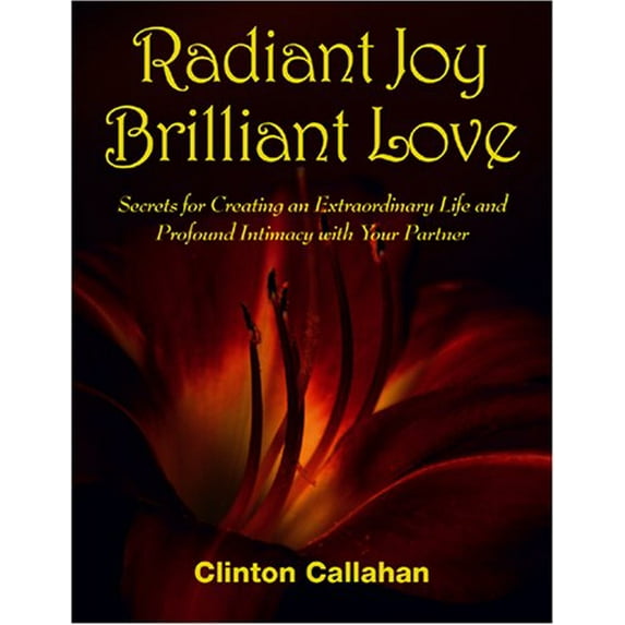 Pre-Owned RADIANT JOY BRILLIANT LOVE: Secrets for Creating an Extraordinary Life & Profound Intimacy with Your Partner Paperback