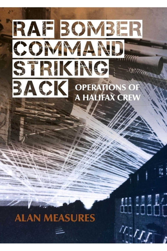 RAF Bomber Command Striking Back: Operations of a Halifax Crew, (Paperback)