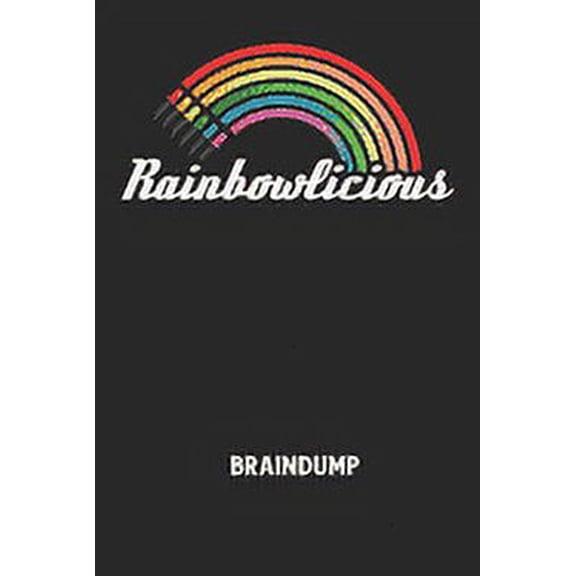 RAINBOWLICIOUS - Braindump: Arbeitsbuch, um Gedanken und Ideen niederzuschreiben - fr einen freien Kopf und neue Inspiration! (Paperback)