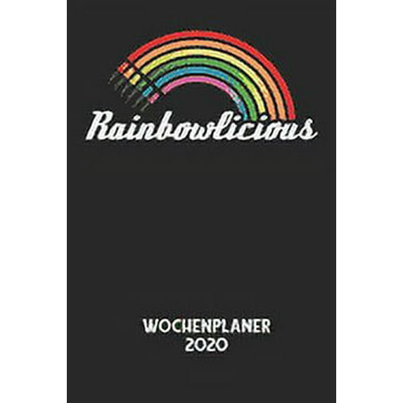 RAINBOWLICIOUS - Wochenplaner 2020: Klassischer Planer für deine täglichen To Do's - plane und strukturiere deine Tage m, (Paperback)