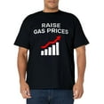 thumbnail image 1 of RAISE GAS PRICES T-Shirt, 1 of 3