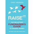 thumbnail image 1 of Raise It!: The Reluctant Fundraiser's Guide to Raising Money Without Selling Your Soul, (Paperback), 1 of 1