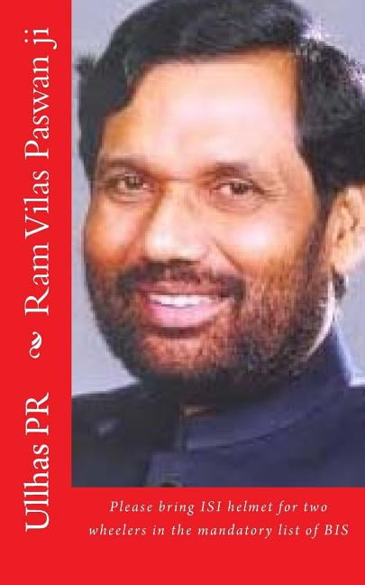 Ram Vilas Paswan ji: Bring ISI helmet in the mandatory list of BIS Paperback 1546863427 9781546863427 Ullhas PR