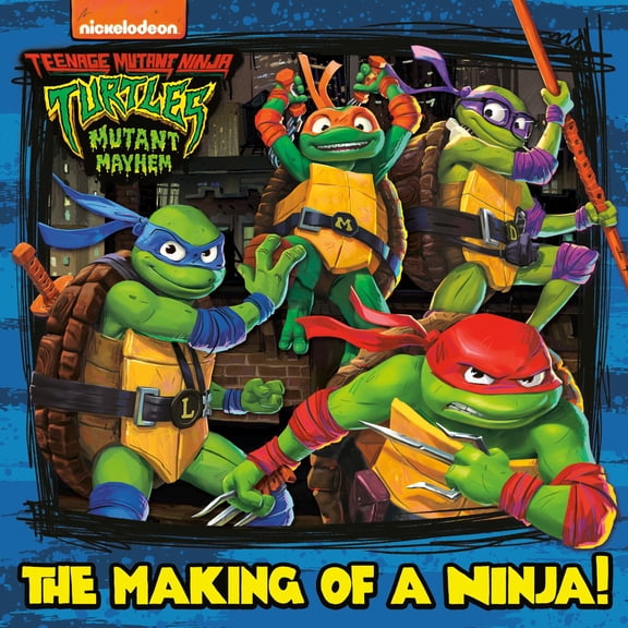 The Making of a Ninja! (Teenage Mutant Ninja Turtles: Mutant Mayhem) (Paperback)
