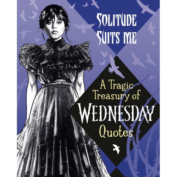 Pre-Owned Solitude Suits Me: A Tragic Treasury of Wednesday Quotes (Hardcover) 0593902068 9780593902066