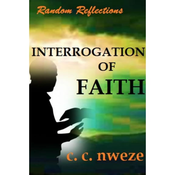 RANDOM REFLECTIONS - Interrogation of Faith, (Paperback)