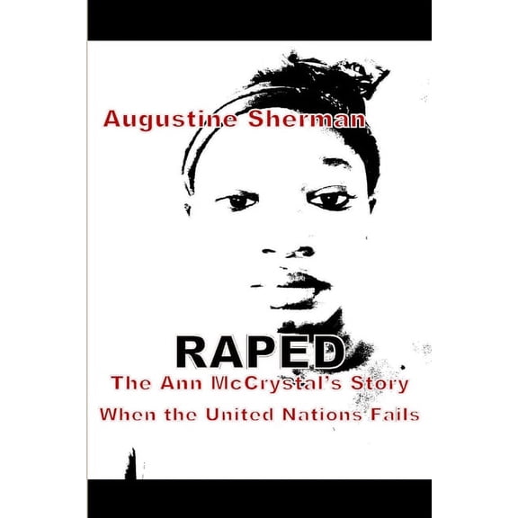 RAPE the Ann McCrystal's Story when the United Nations Fails, (Paperback)