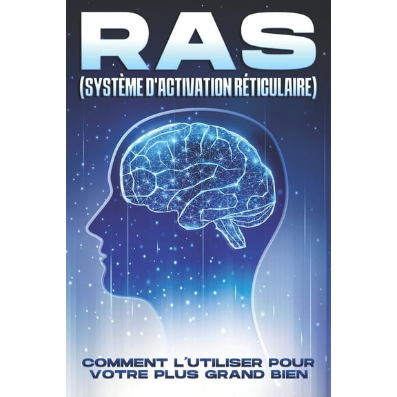 RAS (Systme d'Activation Rticulaire): Comment l'utiliser pour votre plus grand bien, (Paperback)