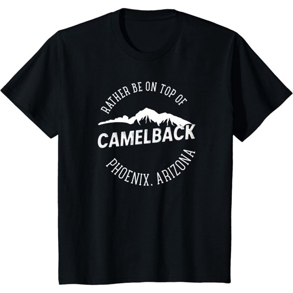 RATHER BE ON TOP OF CAMELBACK Mountain Phoenix Arizona T-Shirt