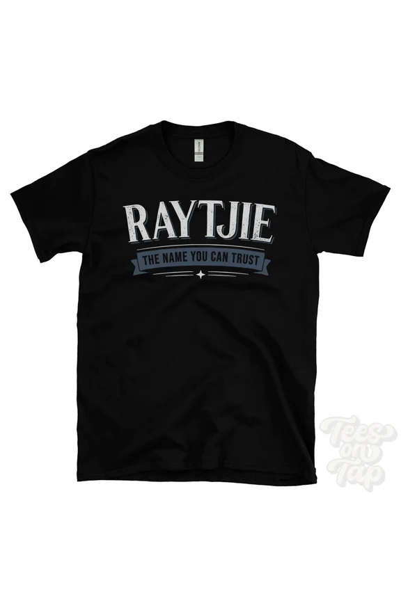 RAYTJIE THE NAME YOU CAN TRUST T-SHIRT mens & womens novelty family gift idea