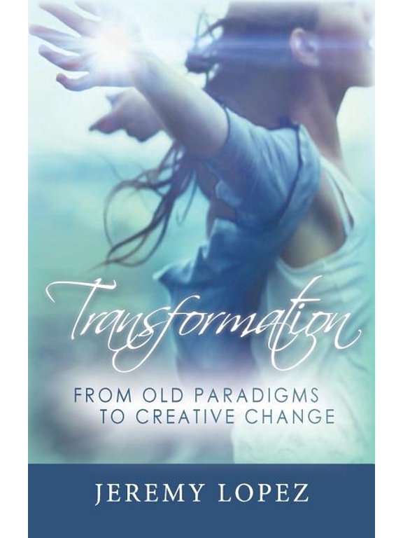 Transformation: From Old Paradigms to Creative Change (Paperback)