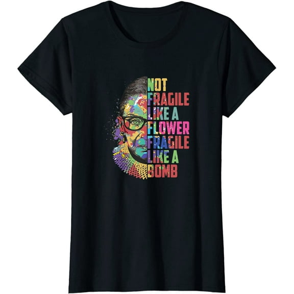RBG Not Fragile like a Flower like Bomb Ruth Ginsburg R.B.G. T-Shirt