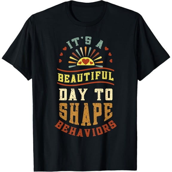RBT ABA Therapist It's a Beautiful Day to Shape Behavior T-Shirt