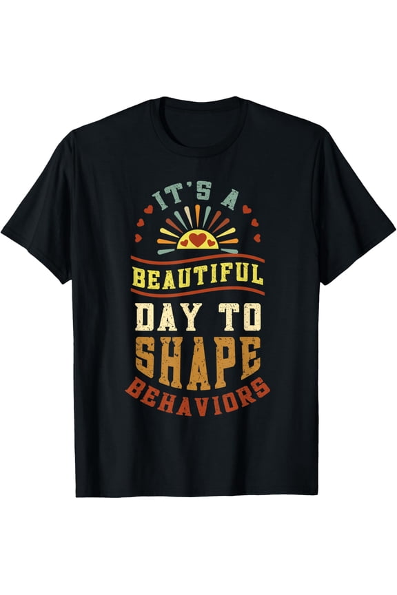 RBT ABA Therapist It's a Beautiful Day to Shape Behavior T-Shirt