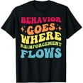 thumbnail image 1 of RBT Behavioral Therapist Behavior Goes Reinforcement Flows T-Shirt, 1 of 4
