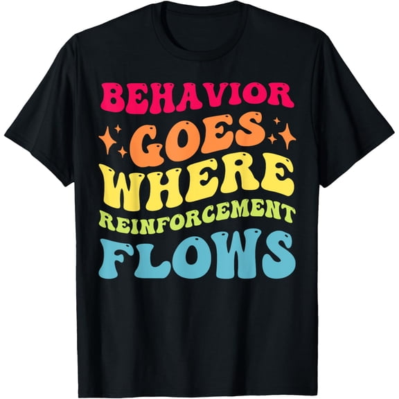 RBT Behavioral Therapist Behavior Goes Reinforcement Flows T-Shirt