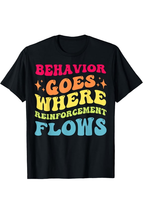 RBT Behavioral Therapist Behavior Goes Reinforcement Flows T-Shirt