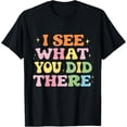 thumbnail image 1 of RBT I See What Your Did There Analysis BCBA Behavior Analyst T-Shirt, 1 of 4