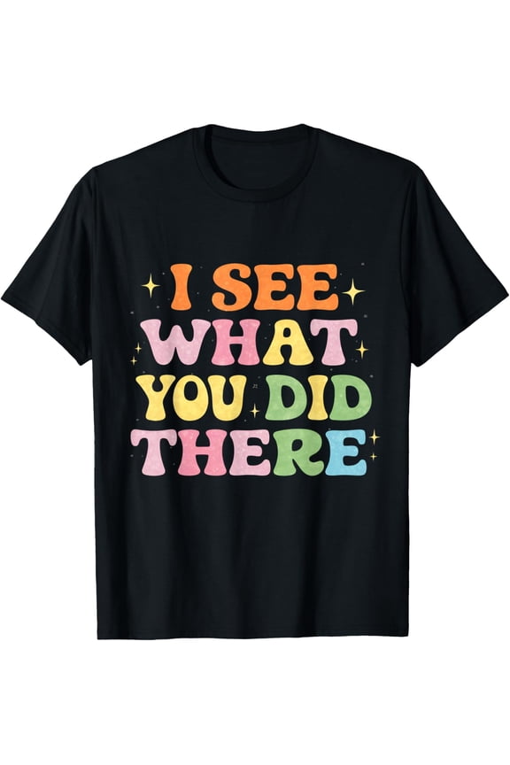 RBT I See What Your Did There Analysis BCBA Behavior Analyst T-Shirt