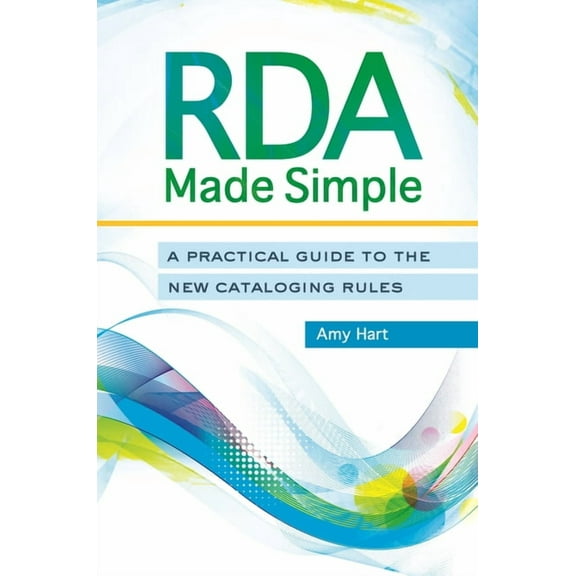RDA Made Simple: A Practical Guide to the New Cataloging Rules, (Paperback)