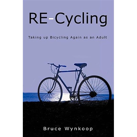 RE-Cycling: Taking up Bicycling Again as an Adult (Paperback)