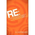 thumbnail image 1 of RE:: RE-Newing, RE-Inventing, RE-Engineering, RE-Positioning, RE-Juvenating Your Business and Life, (Paperback), 1 of 1