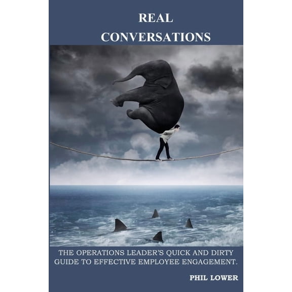 REAL Conversations: The Operations Leader's Quick and Dirty Guide to Effective Employee Engagement, (Paperback)