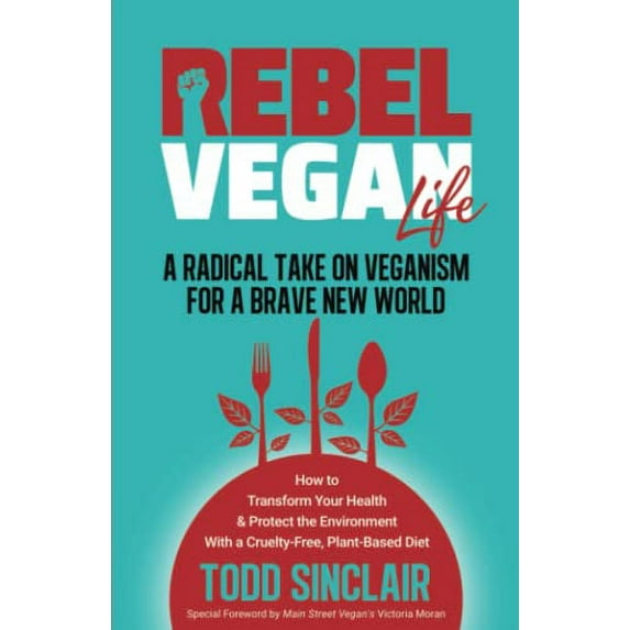 Pre-Owned REBEL VEGAN LIFE: A RADICAL TAKE ON VEGANISM FOR BRAVE NEW WORLD: How to Transform Your Health & Protect the Environment With a Cruelty-Free, Plant-Based Diet Paperback