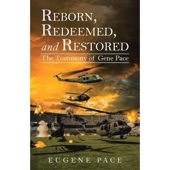 REBORN, REDEEMED, and RESTORED: The Testimony of Gene Pace, (Paperback)
