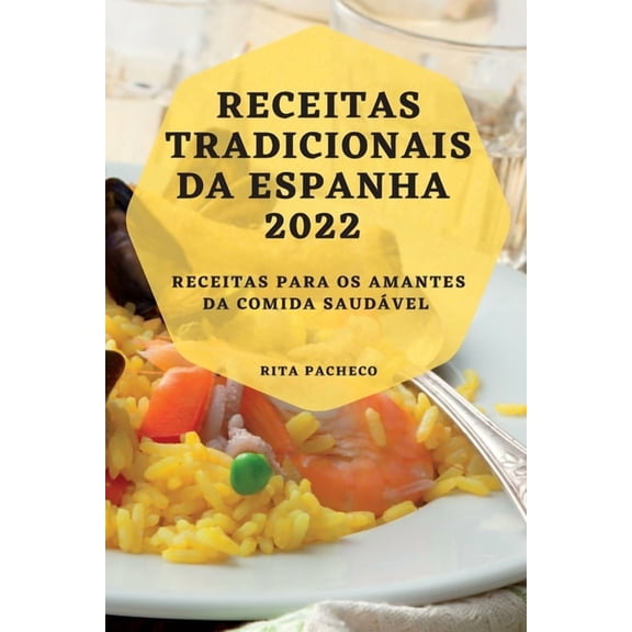 Receitas Tradicionais Da Espanha 2022: Receitas Para OS Amantes Da Comida Saudvel, (Paperback)