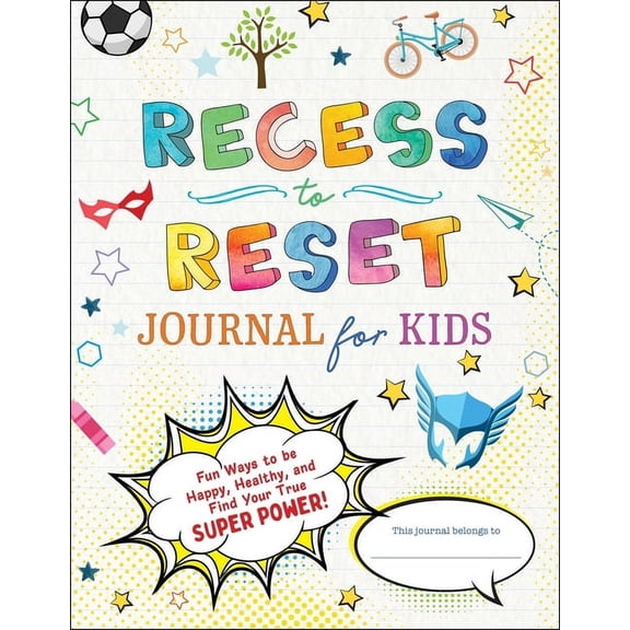 Recess to Reset Journal for Kids : Fun Ways to Be Happy, Healthy, and Find Your True Superpower! (Paperback)