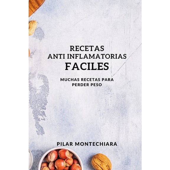 Recetas Anti Inflamatorias Faciles: Muchas Recetas Para Perder Peso, (Paperback)