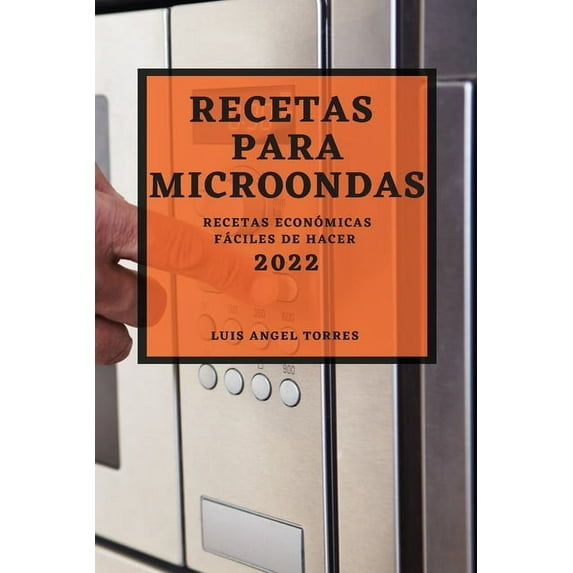 Recetas Para Microondas 2022: Recetas Económicas Fáciles de Hacer, (Paperback)