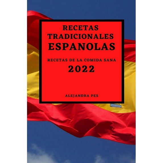 Recetas Tradicionales Españolas 2022: Recetas de la Comida Sana, (Paperback)