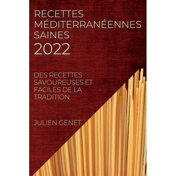 Recettes Méditerranéennes Saines 2022: Des Recettes Savoureuses Et Faciles de la Tradition, (Paperback)