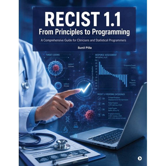 RECIST 1.1 From Principles to Programming: A Comprehensive Guide for Clinicians and Statistical Programmers, (Paperback)