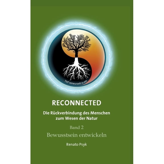 RECONNECTED - Die Rckverbindung des Menschen zum Wesen der Natur : Band 2 - Bewusstsein entwickeln (Hardcover)