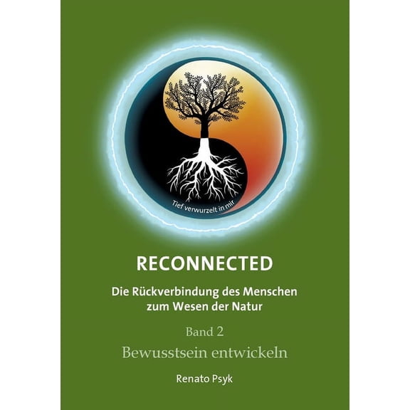 RECONNECTED - Die Rckverbindung des Menschen zum Wesen der Natur : Band 2 - Bewusstsein entwickeln (Paperback)