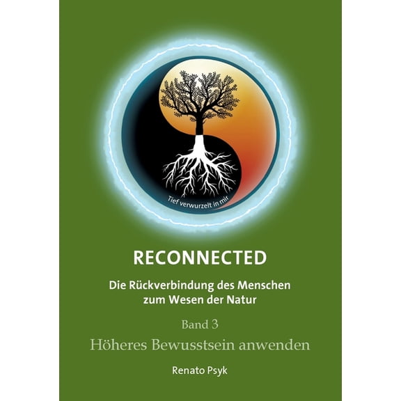 RECONNECTED - Die Rckverbindung des Menschen zum Wesen der Natur: Band 3 - Hheres Bewusstsein anwenden (Paperback)