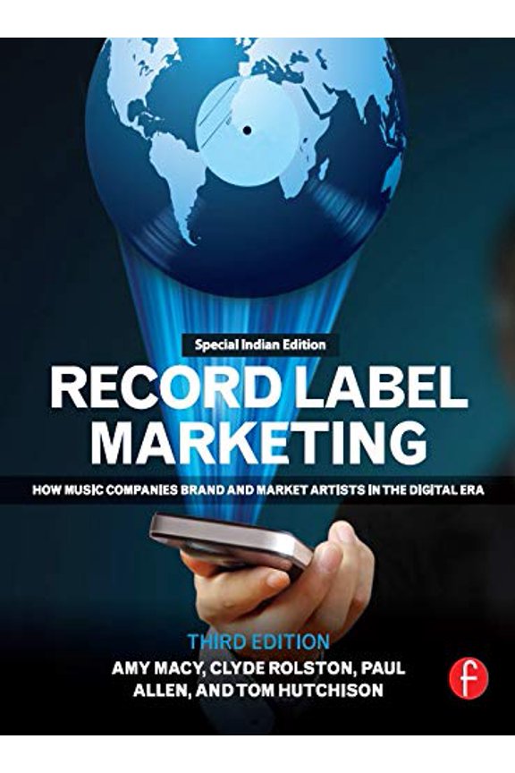 RECORD LABEL MARKETING 3RD EDITION - Amy Macy, Clyde Rolston, Paul Allen, & Tom Hotc