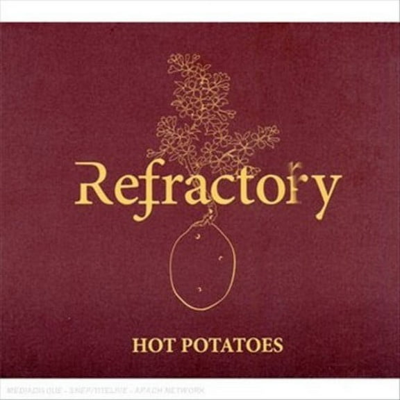 REFRACTORY: HOT POTATOES *