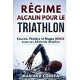 thumbnail image 1 of REGIME ALCALIN POUR Le TRIATHLON: Courez, Pedalez et Nagez MIEUX avec ces Aliments Alcalins (Paperback), 1 of 1
