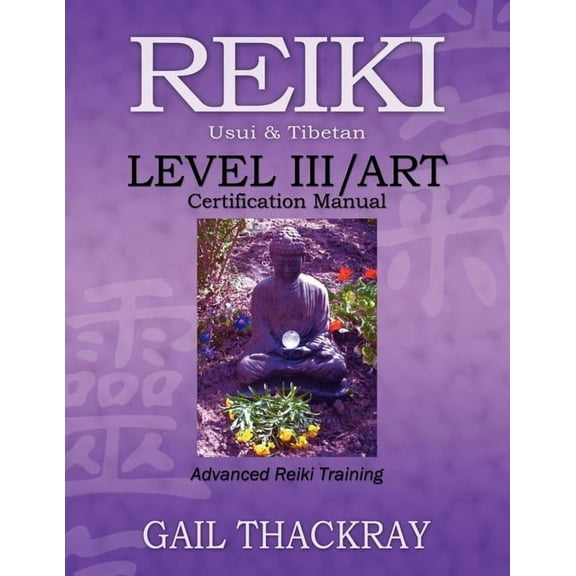 REIKI, Usui & Tibetan, Level III/ART Certification Manual, Advanced Reiki Training, (Paperback)
