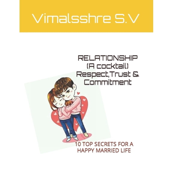 RELATIONSHIP (A cocktail) Respect, Trust & Commitment: 10 Top Secrets for a Happy Married Life, (Paperback)