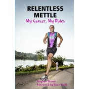 RELENTLESS METTLE - My Cancer, My Rules, Paperback